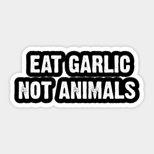 Eat Garlic Not Animals Sticker